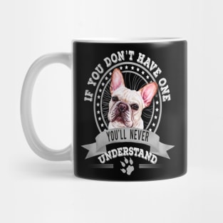 If You Don't Have One You'll Never Understand Frenchie Owner Mug